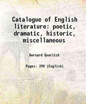Catalogue of English literature poetic, dramatic, historic, miscellaneous [Hardcover]