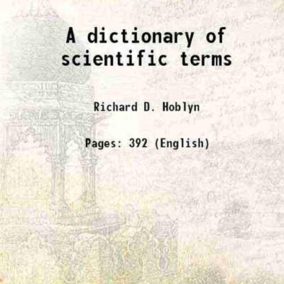 A dictionary of scientific terms 1850 [Hardcover]