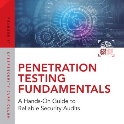 PENETRATION TESTING FUNDAMENTALS: A HANDS-ON GUIDE TO RELIABLE SECURITY AUDITS