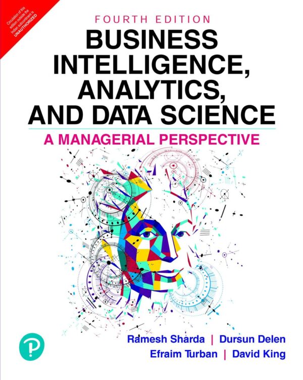 BUSINESS INTELLIGENCE, ANALYTICS, AND DATA SCIENCE: A MANAGERIAL PERSPECTIVE, 4/E
