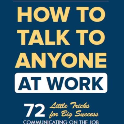 HOW TO TALK TO ANYONE AT WORK