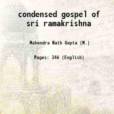condensed gospel of sri ramakrishna 1911 [Hardcover]