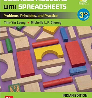 BUSINESS MODELING WITH SPREADSHEETS : PROBLEMS, PRINCIPLES AND PRACTICE, 3RD EDITION