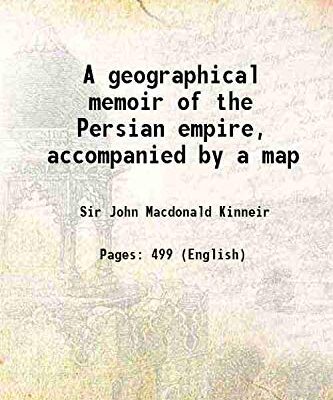 A geographical memoir of the Persian empire, accompanied by a map 1813 [Hardcover]
