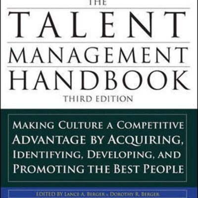 The Talent Management Handbook, Making Culture a Competitive Advantage by Acquiring, Identifying, Developing, and Promoting the Best People