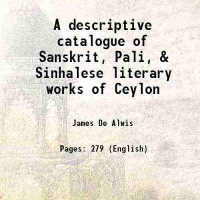 A descriptive catalogue of Sanskrit, Pali, & Sinhalese literary works of Ceylon 1870 [Hardcover]