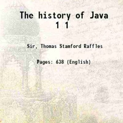 The history of Java Volume 1 1817 Vol. 1 [Hardcover]