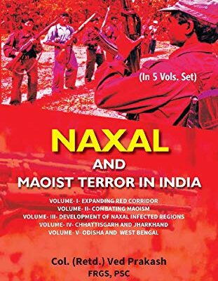 Naxal and Maoist Terror in India (Volume- V- Odisha and West Bengal)
