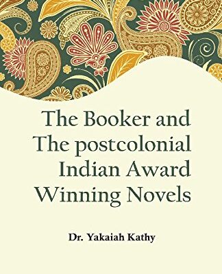 The Booker and the Postcolonial Indian Award Winning Novels
