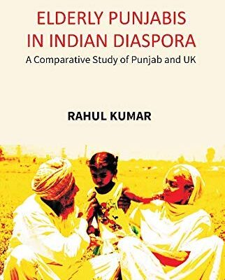 Elderly Punjabis in Indian Diaspora: A Comparative Study of Punjab And UK