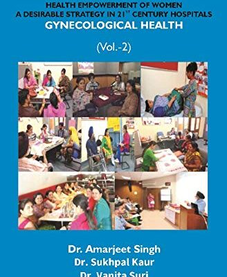 Health Empowerment of Women a Desirable Strategy in 21st Century Hospitals – Volume – II Gynecological Health