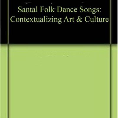 Santal Folk Dance Songs: Contextualizing Art & Culture