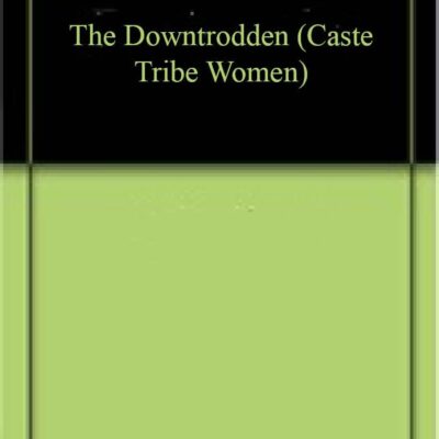The Downtrodden (Caste Tribe Women)