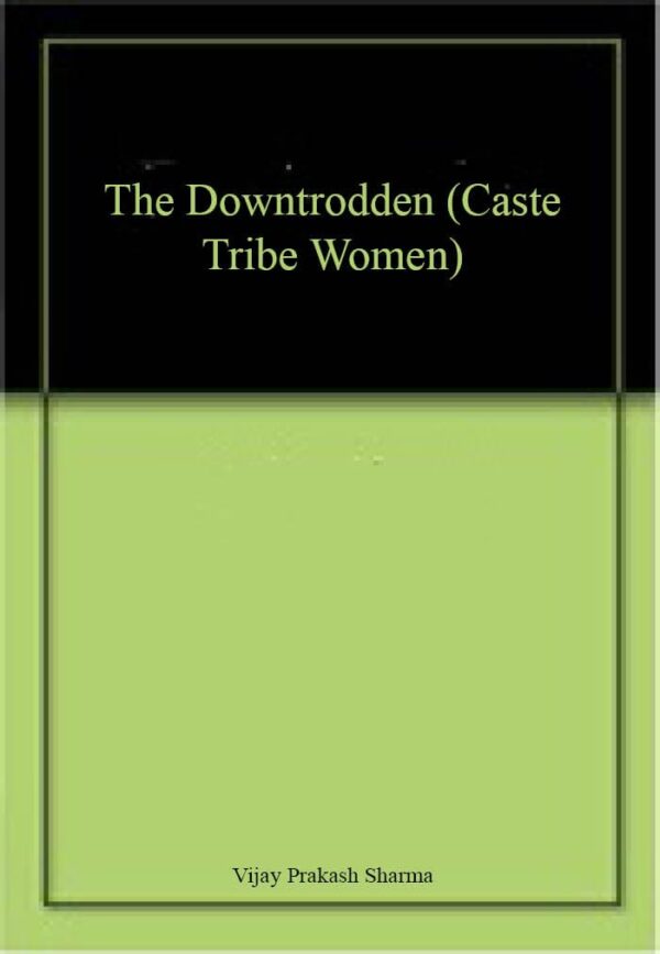 The Downtrodden (Caste Tribe Women)