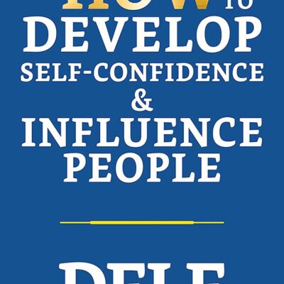 How To Develop Self-Confidence & Influence People
