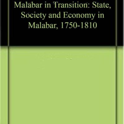 Malabar in Transition: State, Society and Economy in Malabar, 1750-1810