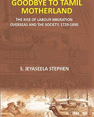 Goodbye to Tamil Motherland: The Rise of Labour Migration Overseas and the Society, 1729-1890