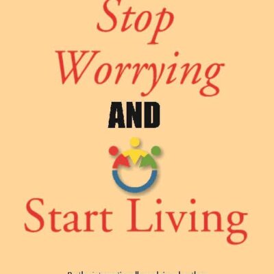 How to Stop Worrying and Start Living