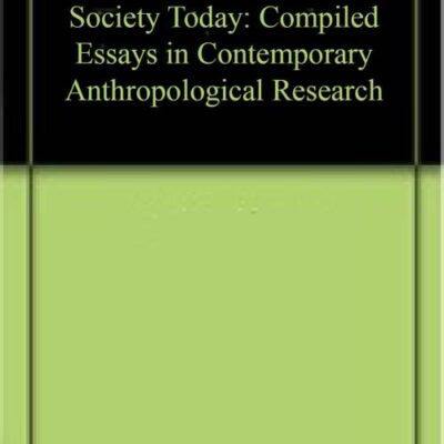 Society Today: Compiled Essays in Contemporary Anthropological Research