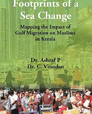 Footprints of a Sea Change : Mapping the Impact of Gulf Migration on Muslims in Kerala