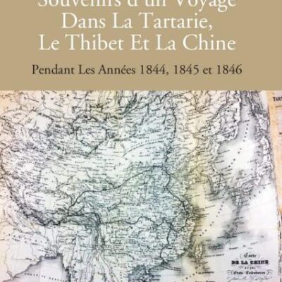 Souvenirs d'un Voyage dans La Tartarie, Le Thibet et La Chine, Pendant Les Annees 1844, 1845 et 1846 - 2 Vols