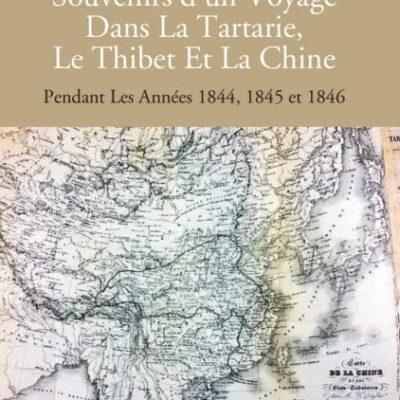 Souvenirs d'un Voyage dans La Tartarie, Le Thibet et La Chine, Pendant Les Annees 1844, 1845 et 1846 - 2 Vols