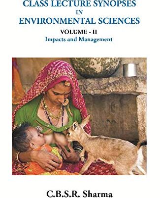 Teaching Labours of Sisyphus! Class Lecture Synopses in Environmental Sciences (VOLUME – II Impacts & Management)