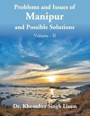 Problems and Issues of Manipur and Possible Solutions (Vol II)