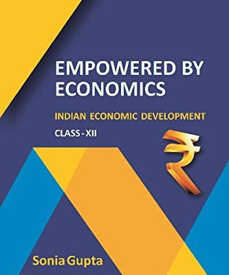 Empowered by Economics : Indian Economic Development (Class-XII)