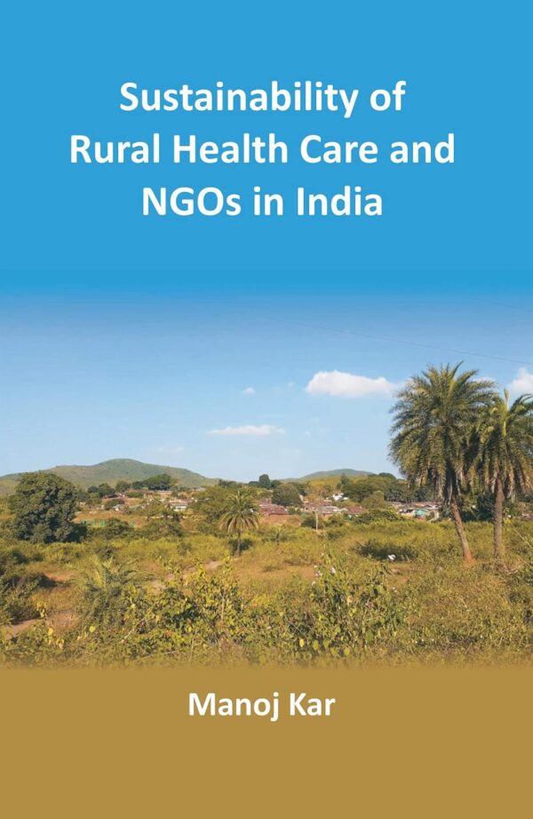Sustainability of Rural Health Care and NGOs in India [Hardcover]
