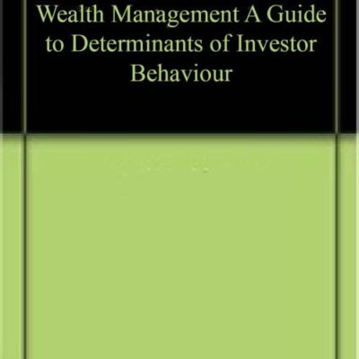 Wealth Management A Guide to Determinants of Investor Behaviour