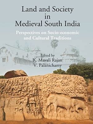 Land and Society in Medieval South India: Perspectives on Socio-economic and Cultural Traditions [Hardcover]