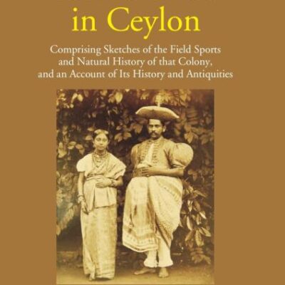 Eleven Years in Ceylon (1826-1837) - Comprising sketches of the field sports and natural history of - 2 Vols.