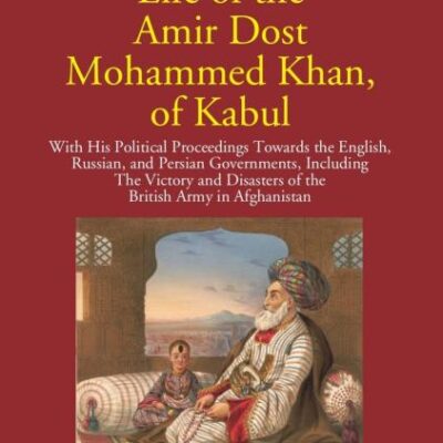 Life of the Amir Dost Mohammed Khan of Kabul - 2 Vols.