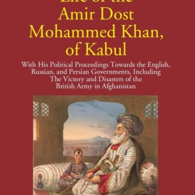 Life of the Amir Dost Mohammed Khan of Kabul - 2 Vols.