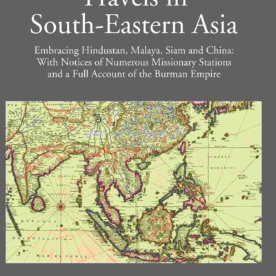 Account of the Burman Empire with notices of Missionay Stations (Travels in South-Eastern Asia - Vol I)