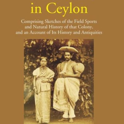Eleven Years in Ceylon (1826-1837) - Comprising sketches of the field sports and natural history of - 2 Vols.