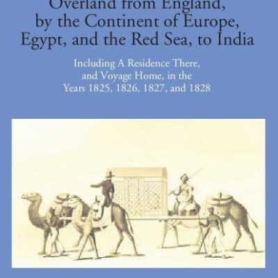 Narrative of a Journey Overland from England by the continent of Europe, Egypt, and the Red Sea to India -2 Vols.