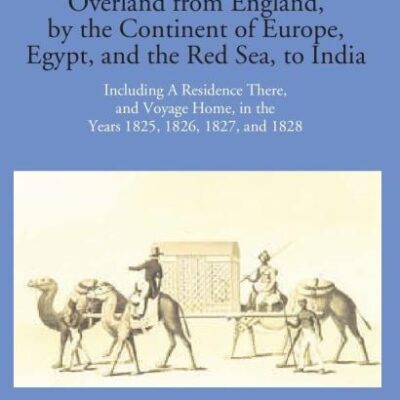 Narrative of a Journey Overland from England by the continent of Europe, Egypt, and the Red Sea to India -2 Vols.