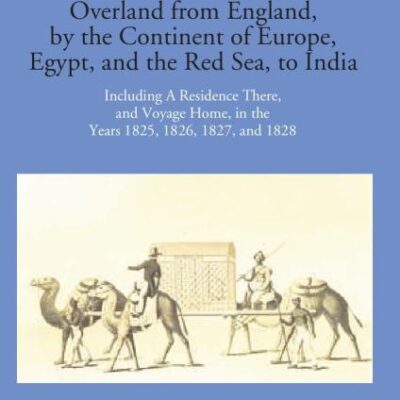 Narrative of a Journey Overland from England by the continent of Europe, Egypt, and the Red Sea to India -2 Vols.