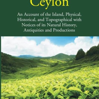Ceylon - An account of the Island, physical, historical and topographical - 2 Vols.