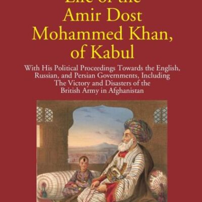 Life of the Amir Dost Mohammed Khan of Kabul - 2 Vols.
