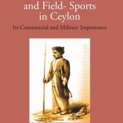 Excursions, Adventures and Field Sport in Ceylon - 2 Vols.