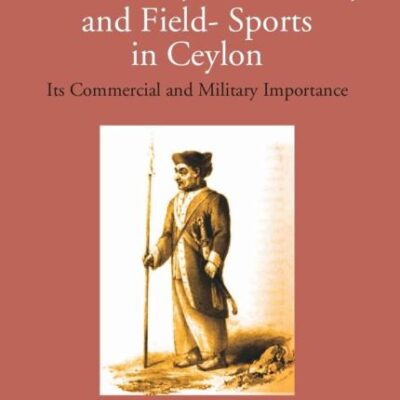 Excursions, Adventures and Field Sport in Ceylon - 2 Vols.