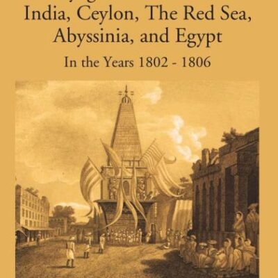 Voyages and Travels to India, Ceylon, The Red Sea, Abyssinia and Egypt in the Years 1802-1806 - 4 Vols.