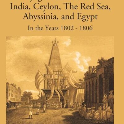 Voyages and Travels to India, Ceylon, The Red Sea, Abyssinia and Egypt in the Years 1802-1806 - 4 Vols.