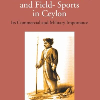 Excursions, Adventures and Field Sport in Ceylon - 2 Vols.