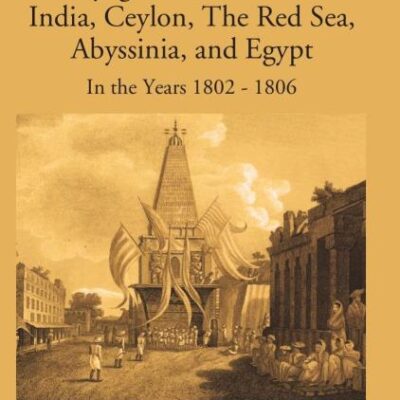 Voyages and Travels to India, Ceylon, The Red Sea, Abyssinia and Egypt in the Years 1802-1806 - 4 Vols.