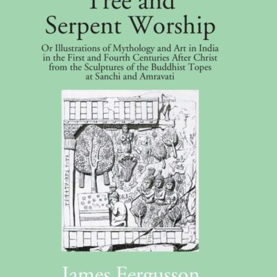 Tree and Serpent Worship or Illustration of Mythology & Art in India