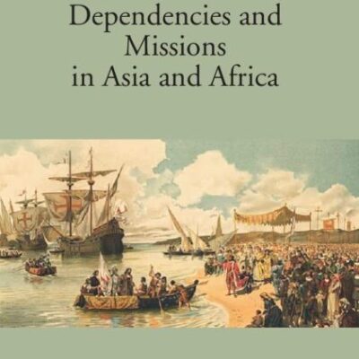 Portuguese Discoveries Dependencies and Missions in Asia and Africa